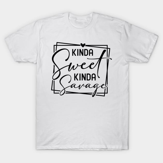 Kinda Sweet Kinda Savage T-Shirt by Horisondesignz